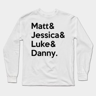 Matt & Jessica & Luke & Danny Long Sleeve T-Shirt